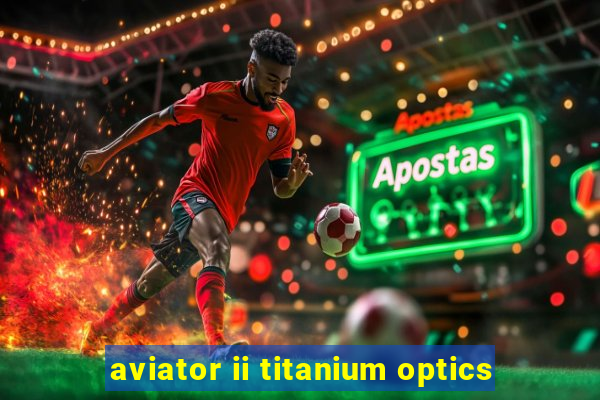 aviator ii titanium optics